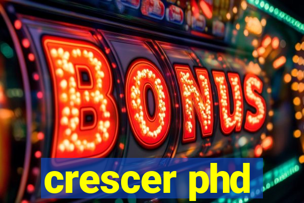 crescer phd