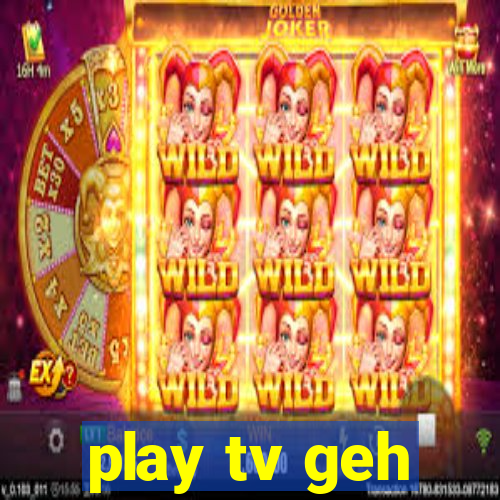 play tv geh