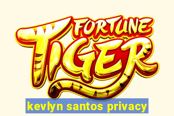 kevlyn santos privacy