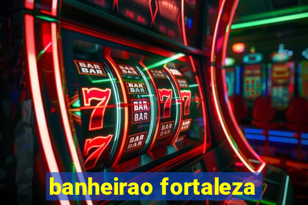 banheirao fortaleza