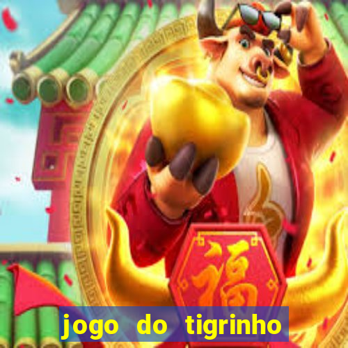 jogo do tigrinho casa chinesa é confiável