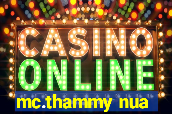mc.thammy nua