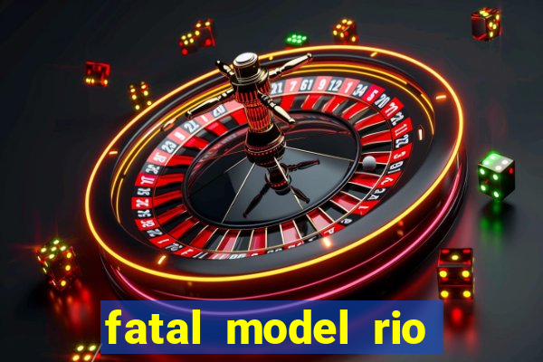 fatal model rio claro s o paulo