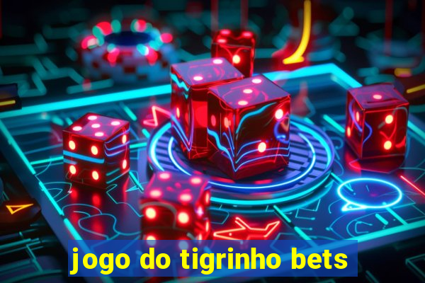 jogo do tigrinho bets