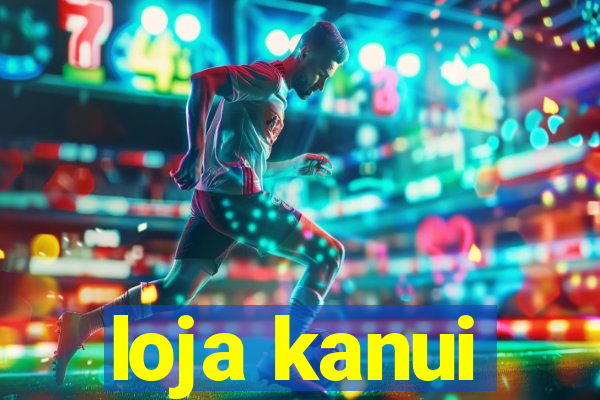 loja kanui