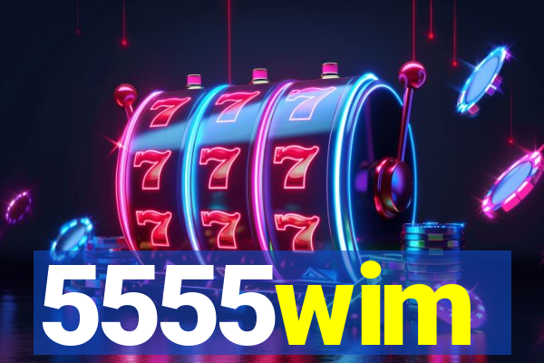 5555wim