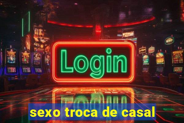 sexo troca de casal