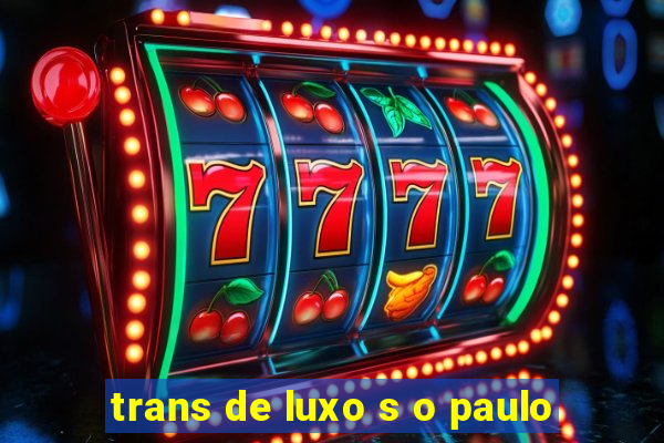 trans de luxo s o paulo