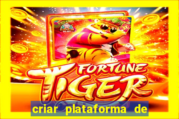 criar plataforma de jogos tigrinho