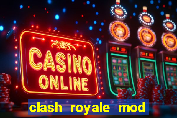 clash royale mod cartas modificadas