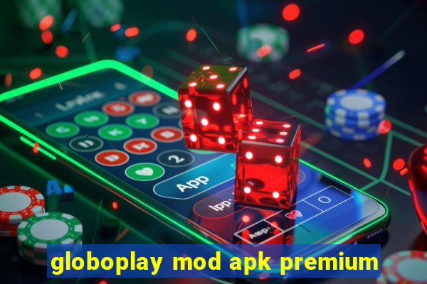globoplay mod apk premium