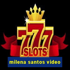 milena santos video