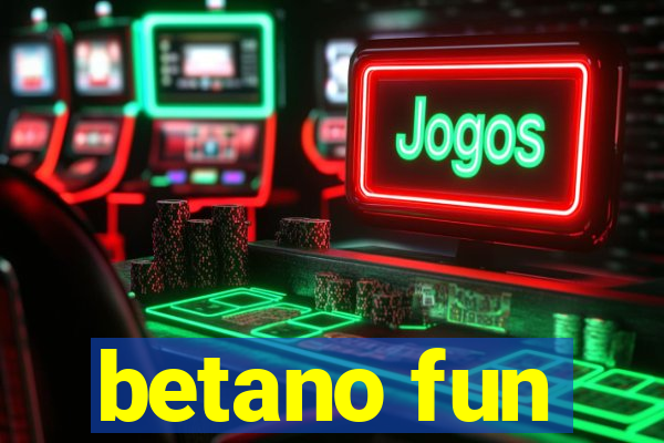 betano fun