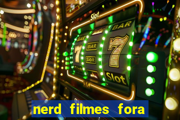 nerd filmes fora do ar