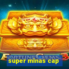 super minas cap