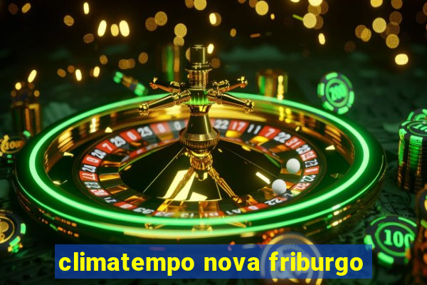 climatempo nova friburgo