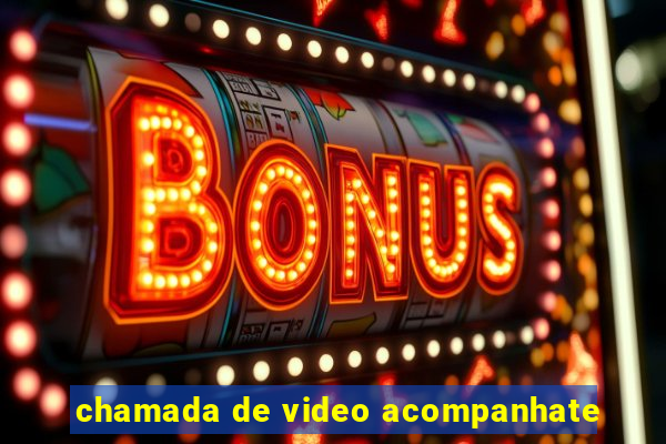 chamada de video acompanhate