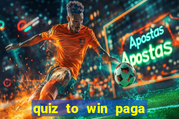 quiz to win paga mesmo quiz money paga mesmo