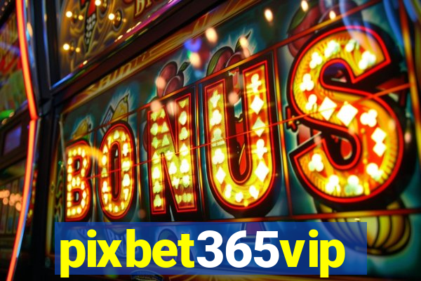 pixbet365vip