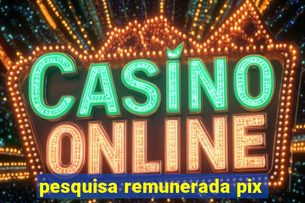 pesquisa remunerada pix