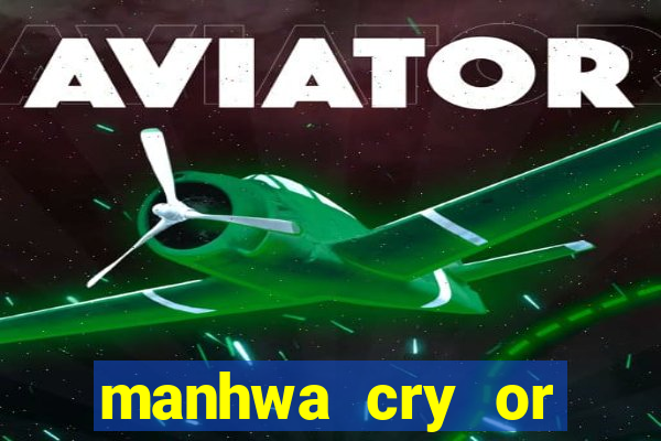 manhwa cry or better yet beg