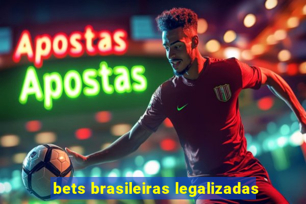 bets brasileiras legalizadas