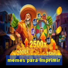 memes para imprimir