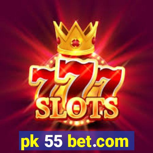 pk 55 bet.com