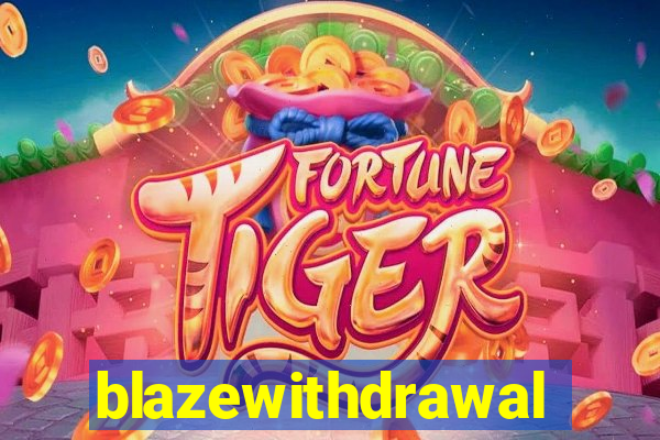 blazewithdrawal