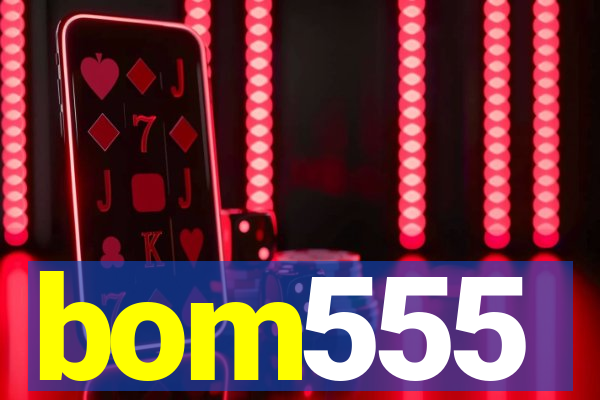 bom555