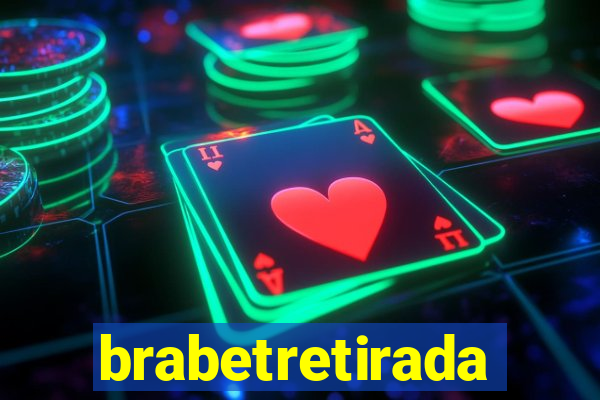 brabetretirada