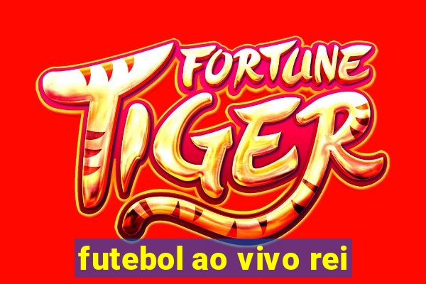 futebol ao vivo rei