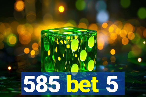 585 bet 5