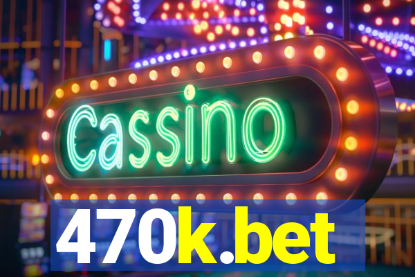 470k.bet