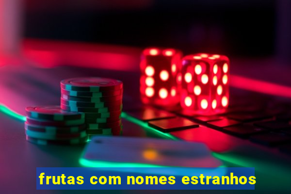 frutas com nomes estranhos