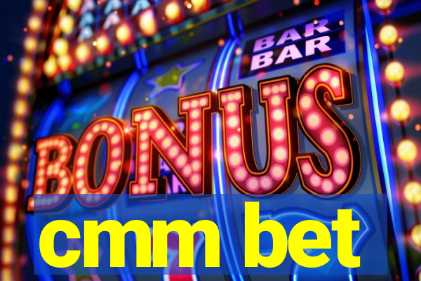 cmm bet
