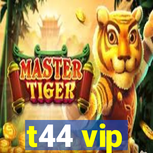 t44 vip