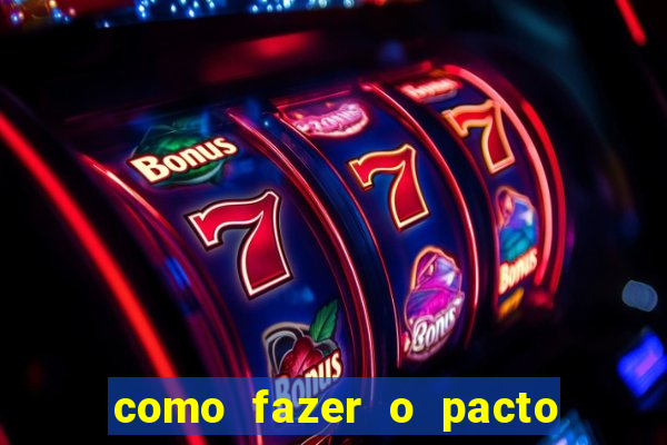 como fazer o pacto de riqueza