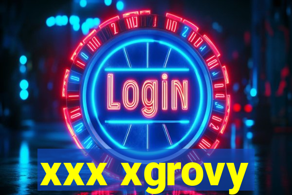 xxx xgrovy