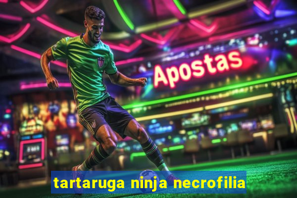 tartaruga ninja necrofilia