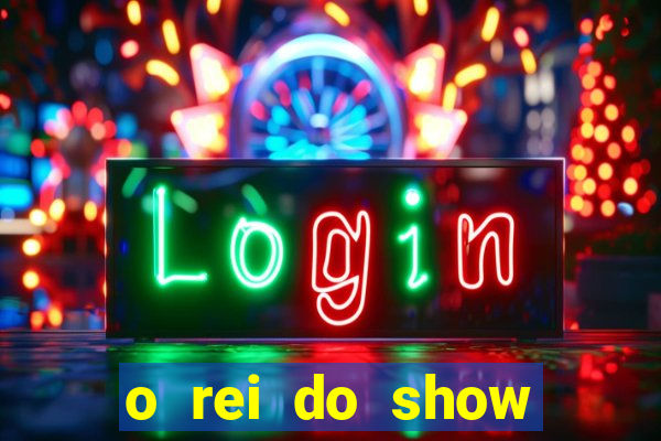 o rei do show filme completo dublado drive