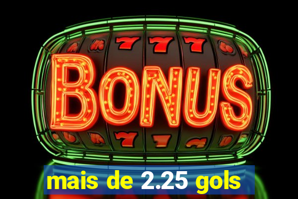 mais de 2.25 gols