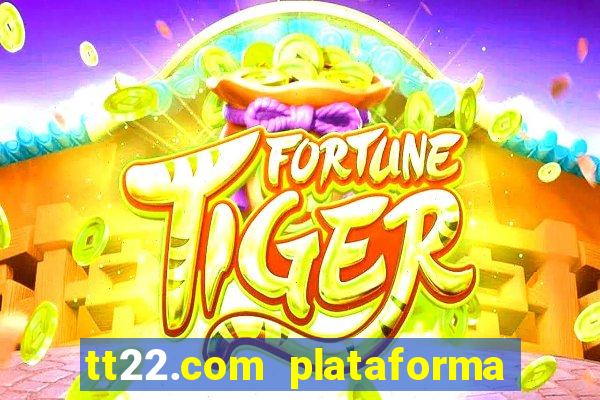 tt22.com plataforma de jogos