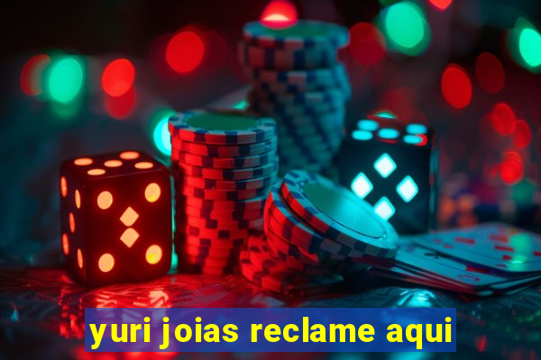 yuri joias reclame aqui