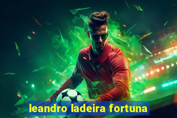 leandro ladeira fortuna