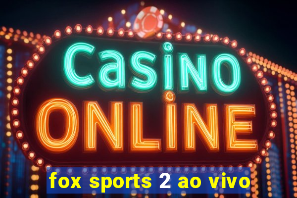 fox sports 2 ao vivo