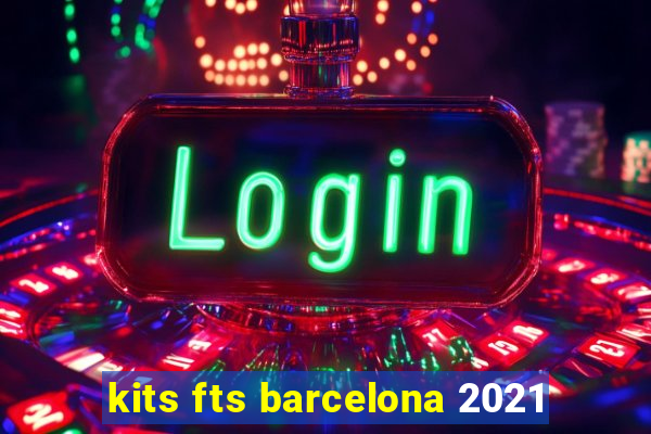 kits fts barcelona 2021